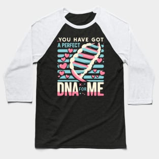 Funny Science Crush Bio You Have Got A Perfect DNA For Me Baseball T-Shirt